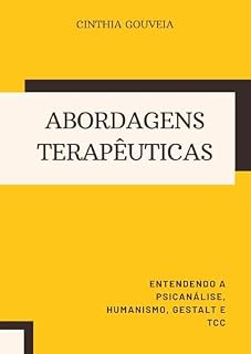 Livro Abordagens Terapêuticas: Entendendo a Psicanalise, Humanismo, Gestalt e TCC