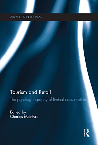 Tourism and Retail: The Psychogeography of Liminal Consumption (Advances in Tourism)