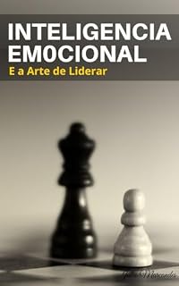 Livro Inteligência Emocional e a Arte de Liderar: O Equilíbrio Entre Razão e Emoção