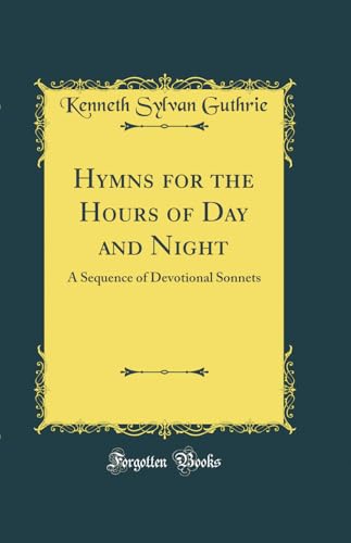Hymns for the Hours of Day and Night: A Sequence of Devotional Sonnets (Classic Reprint) at Amazon
