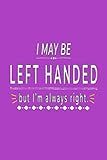 I MAY BE LEFT HANDED but I'm always right: Lined Notebook, 110 Pages -Funny Lefty Quote on Bright Pu by Memes the Word Press