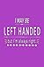 I MAY BE LEFT HANDED but I'm always right: Lined Notebook, 110 Pages -Funny Lefty Quote on Bright Pu by Memes the Word Press
