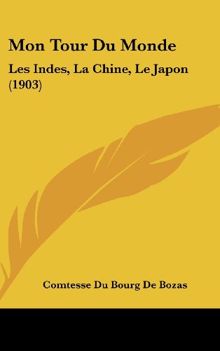 Mon Tour Du Monde: Les Indes, La Chine, Le Japon (1903) (French Edition) -  Comtesse Du Bourg De Bozas, Hardcover