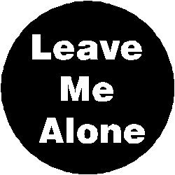Leave Me Alone 1.25" Pinback Button Badge / Pin