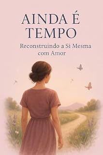 Livro Ainda É Tempo: Reconstruindo a Si Mesma com Amor