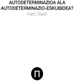 Autodeterminazioa ala Autodeterminazio-Eskubidea? (Basque Edition)