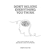 Don’t Believe Everything You Think: Why Your Thinking Is The Beginning & End Of Suffering Paperback – 28 maart 2022