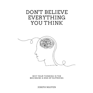 Don’t Believe Everything You Think: Why Your Thinking Is The Beginning & End Of Suffering Paperback – 28 maart 2022