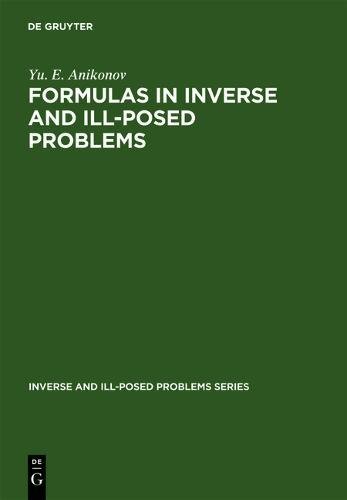 Formulas in Inverse and Ill-Posed Problems: 6 (Inverse and Ill-Posed Problems Series)
