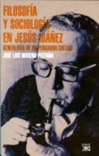 Filosofía y sociología en Jesús Ibáñez: Genealogía de un pensador crítico (SIN COLECCION)