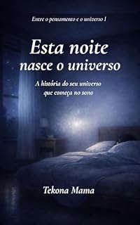 Livro Esta noite nasce o universo: A história do seu universo que começa no sono (Entre o pensamento e o universo Livro 1)