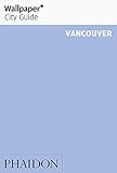 Wallpaper* City Guide Vancouver (Wallpaper City Guides) by 