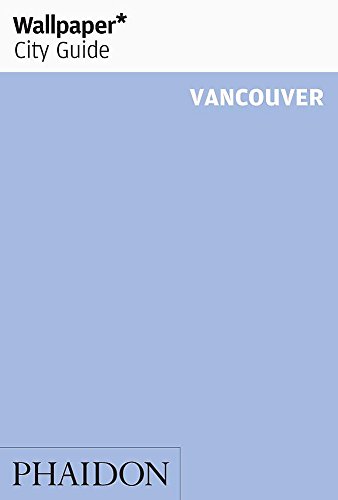 Wallpaper* City Guide Vancouver (Wallpaper City Guides) by 