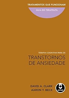 Livro Terapia Cognitiva para os Transtornos de Ansiedade: Tratamentos que Funcionam: Guia do Terapeuta