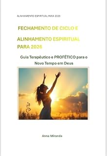 Livro Fechamento de Ciclo e Alinhamento Espiritual — Edição Profética 2026: Guia Terapêutico e Profético para o Novo Tempo em Deus (“Ciclos Proféticos e Alinhamento Espiritual” Livro 1)