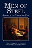Men of Steel: Surgery in the Napoleonic Wars by Michael Crumplin MB FRCS