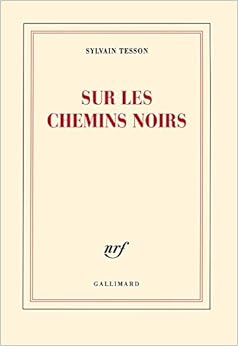 Sur les chemins noirs, by Sylvain Tesson