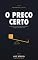 Livro O Preço Certo: A engenharia da precificação que multiplica a margem sem perder cliente