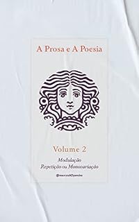 Livro A Prosa e A Poesia - Volume 2: Modulação Repetição ou Monovariação