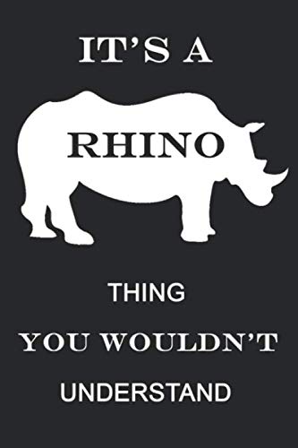 It's A Rhino Thing You Wouldn't Understand: Blank Lined Notebook, rhino notebook, rhino gifts for women, men, girls, boys, Notebook for Rhino lovers, World Rhino Day Gifts, 6" x 9", 120 pages