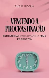 Livro Vencendo a Procrastinação: Estratégias para uma vida mais produtiva