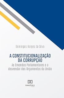 Livro A constitucionalização da corrupção: as Emendas Parlamentares e o desvendar dos Orçamentos da União