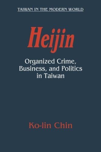 Heijin: Organized Crime, Business, and Politics in Taiwan