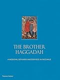The Brother Haggadah: A Medieval Sephardi Masterpiece in Facsimile by 