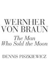 Wernher von Braun: The Man Who Sold the Moon