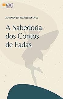 Livro A SABEDORIA DOS CONTOS DE FADAS: arte e literatura como ferramentas de reflexão