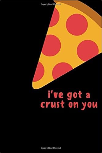 I Ve Got A Crust On You Hilarious Funny Pizza Pick Up Lines