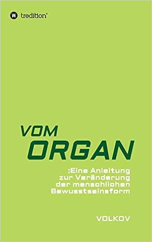 Vom Organ: Eine Anleitung Zur Veränderung Der Menschlichen Bewusstseinsform  (German Edition): Volkov, Semjon: 9783746997704: Amazon.com: Books