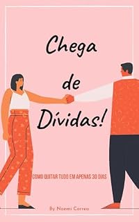 Livro Chega de Dividas! Como Quitar Tudo em Apenas 30 Dias: Um Guia Prático e Eficaz para Retomar o Controle Financeiro