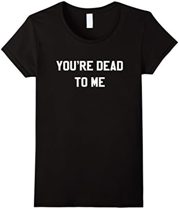 Women's You're Dead To Me Funny TV Show Entrepreneur T Shirt Medium Black