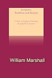 Scripture, Tradition and Reason: A Selective View of Anglican Theology Through the Centuries by