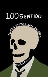 Livro 100 Sentido: Microcontos sem padrões (Sem Sentido)