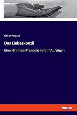 Das Liebeskonzil Eine Himmels Tragodie In Funf Aufzugen Panizza Oskar Amazon Com Tr