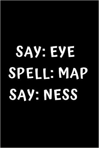 Say Eye, Spell Map, Say Ness: I am a Penis Lined Journal for Her