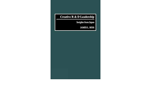 Creative R D Leadership Insights From Japan Bess James L 9780899309156 Amazon Com Books