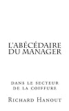 l'Abécédaire du Manager: dans le secteur de la Coiffure (French Edition) by Richard Hanout