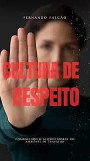 Livro Cultura de Respeito: Combatendo O Assédio Moral No Ambiente De Trabalho