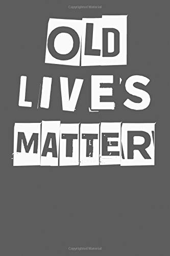 Old Lives Matter: 40th 50th 60th 70th Birthday Gag Gift For Men & Women. Funny Birthday Party Decoration & Present