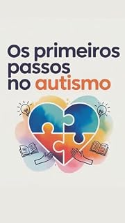Livro Primeiros Passos no Autismo: Um guia prático, afetivo e direto para famílias nas primeiras semanas após a suspeita ou diagnóstico