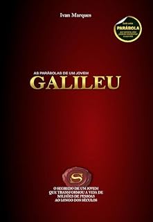 Livro AS PARÁBOLAS DE UM JOVEM GALILEU: O SEGREDO DE UM JOVEM QUE TRANSFORMOU A VIDA DE MILHÕES DE PESSOAS AO LONGO DOS SECULOS