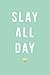 Slay All Day, 18 Month Weekly & Monthly Planner | 2018-2019: Mint Green, July 2018 - December 2019, by Creative Notebooks