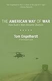 The American Way of War: How Bush's Wars Became Obama's by Tom Engelhardt