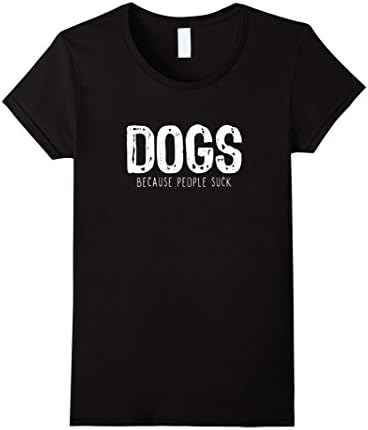 Womens Dogs Because People Suck T-Shirt Large Black