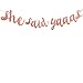 She Said Yaaas Bachelorette Party Banner -Rose Gold Engagement Party Decoration And Bridal Shower Sign