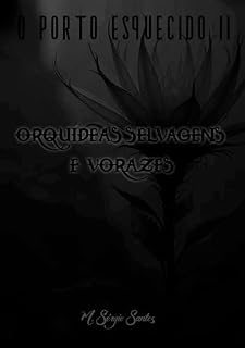 Livro O PORTO ESQUECIDO II: Orquídeas Selvagens e Vorazes
