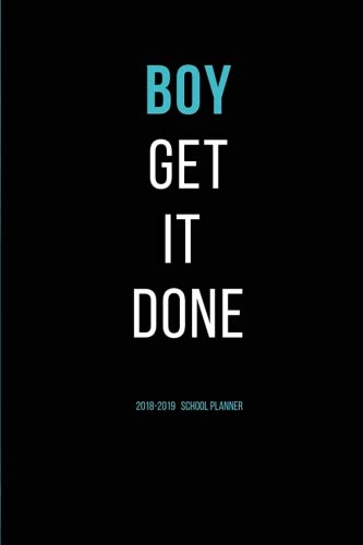 Boy Get It Done: 2018 - 2019 School Planner: School Schedule Calendar Planner with Inspirational Quotes and Notes Pages by Dluxe Planners